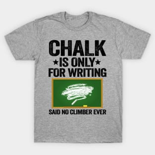 Chalk Is Only For Writing Funny Climbing T-Shirt